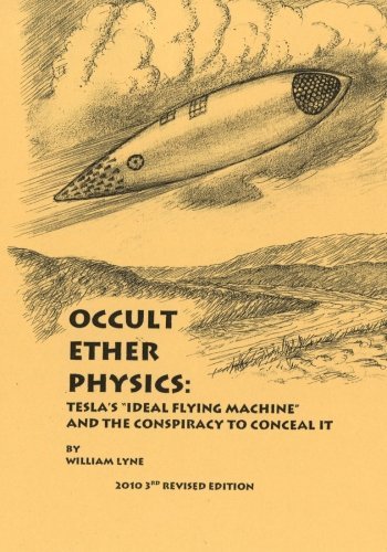 Occult Ether Physics: Tesla's "Ideal Flying Machine" and the Conspiracy to Conceal It by William Lyne (1-Nov-2010) Paperback
