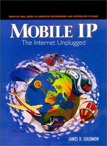 Mobile IP: The Internet Unplugged (Prentice Hall Series in Computer Networking and Distributed) by James Solomon (26-Aug-1997) Paperback