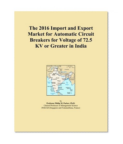The 2016 Import and Export Market for Automatic Circuit Breakers for Voltage of 72.5 KV or Greater in India