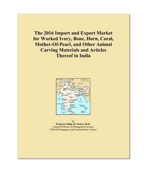 The 2016 Import and Export Market for Worked Ivory, Bone, Horn, Coral, Mother-Of-Pearl, and Other Animal Carving Materials and Articles Thereof in India