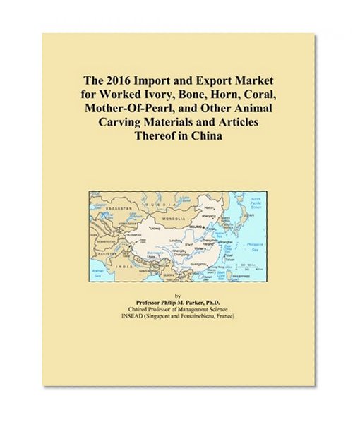 The 2016 Import and Export Market for Worked Ivory, Bone, Horn, Coral, Mother-Of-Pearl, and Other Animal Carving Materials and Articles Thereof in China