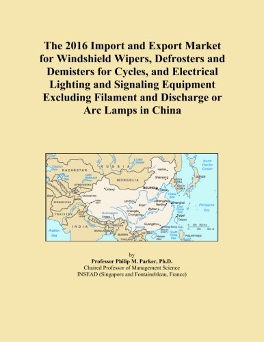 The 2016 Import and Export Market for Windshield Wipers, Defrosters and Demisters for Cycles, and Electrical Lighting and Signaling Equipment Excluding Filament and Discharge or Arc Lamps in China