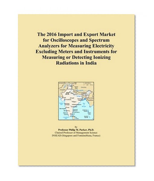 The 2016 Import and Export Market for Oscilloscopes and Spectrum Analyzers for Measuring Electricity Excluding Meters and Instruments for Measuring or Detecting Ionizing Radiations in India