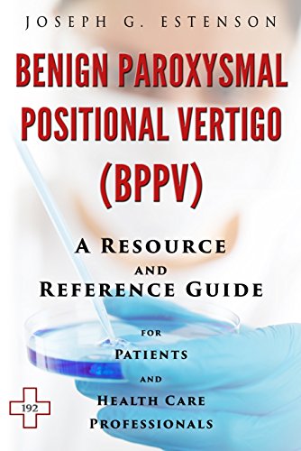 Benign Paroxysmal Positional Vertigo - A Reference Guide (BONUS DOWNLOADS) (The Hill Resource and Reference Guide Book 68)