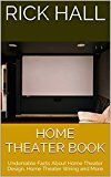 Home Theater Book: Undeniable Facts About Home Theater Design, Home Theater Wiring and More