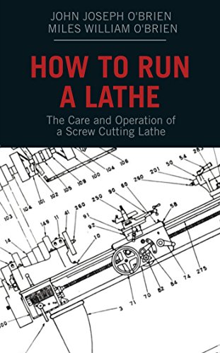 How to Run a Lathe: The Care and Operation of a Screw Cutting Lathe
