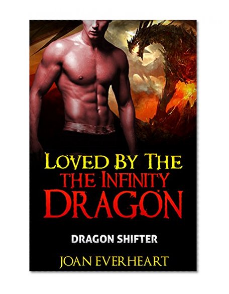 DRAGON SHIFTER ROMANCE: Loved By The Infinity Dragon (BBW Paranormal Dragon Romance)(Weredragon Romance) ((New Adult Fantasy Romance) (Werewolves&Shifters ... Witches&Wizards Demons&Devils))