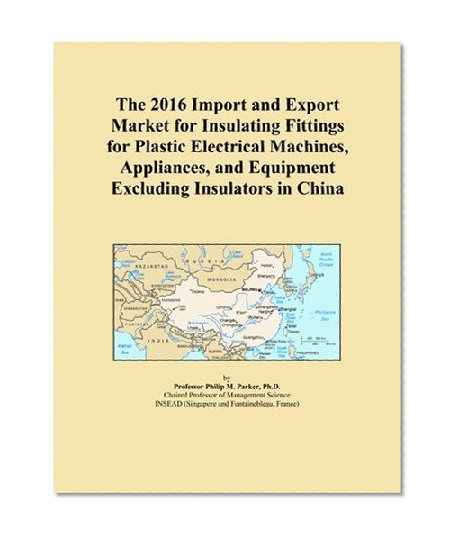 The 2016 Import and Export Market for Insulating Fittings for Plastic Electrical Machines, Appliances, and Equipment Excluding Insulators in China