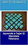 Aprende a Tejer El Mandala Tibetano: Hazlo Tu Misma en un solo dia, fotos paso a paso facil de seguir (Spanish Edition)