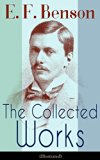 The Collected Works of E. F. Benson (Illustrated): Dodo Trilogy, Queen Lucia, Miss Mapp, David Blaize, The Room in The Tower, Paying Guests, The Relentless ...  The Angel of Pain, The Rubicon and more