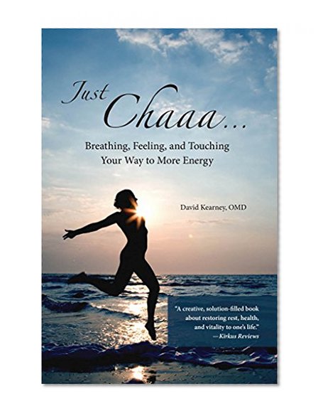 Just Chaaa...: Breathing, Feeling and Touching Your Way to More Energy