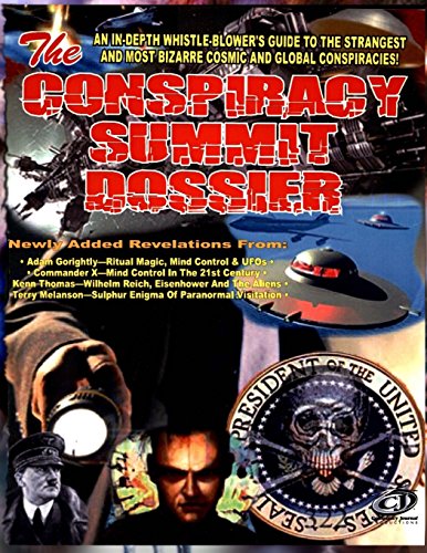 Conspiracy Summit Dossier: An In-Depth Whistle Blower's Guide To The Strangest And Most Bizarre Cosmic And Global Conspiracies! by Timothy Green Beckley (18-Jan-2012) Perfect Paperback