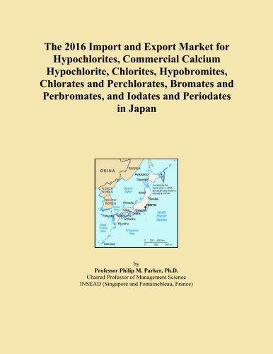 The 2016 Import and Export Market for Hypochlorites, Commercial Calcium Hypochlorite, Chlorites, Hypobromites, Chlorates and Perchlorates, Bromates and Perbromates, and Iodates and Periodates in Japan