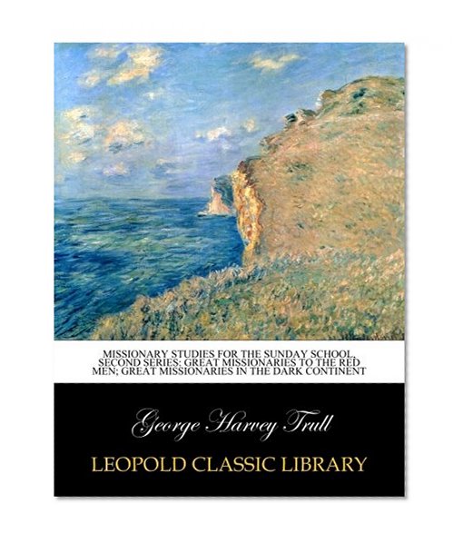 Missionary studies for the Sunday school, second series: Great missionaries to the red men; Great missionaries in the dark continent