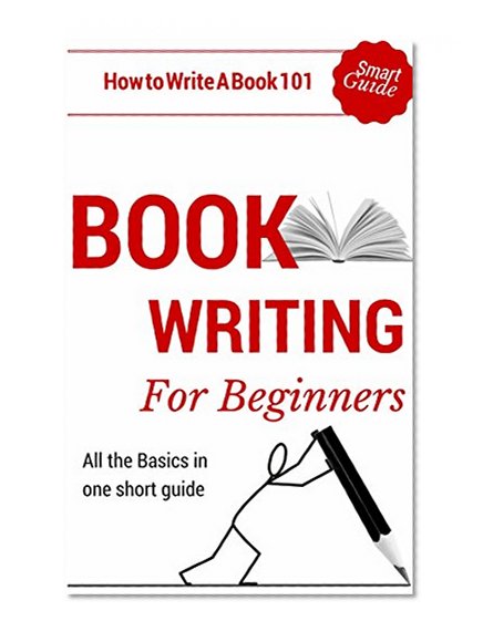 Book Writing: How to write a book for Beginners - Book writing tips for dummies (Book Writing Outline 101 - How to start writing)