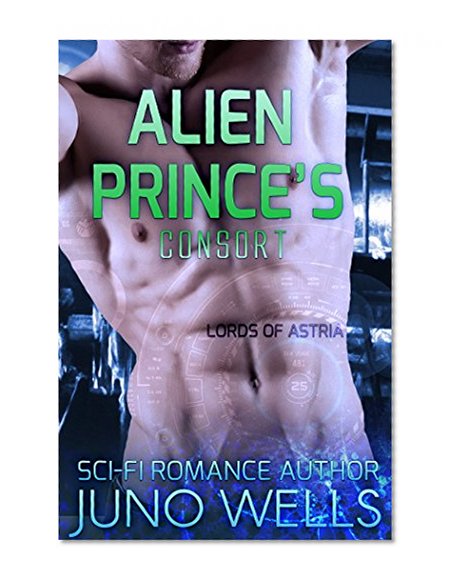 Alien Prince's Consort: A Sci-fi Alien Romance (Lords of Astria)
