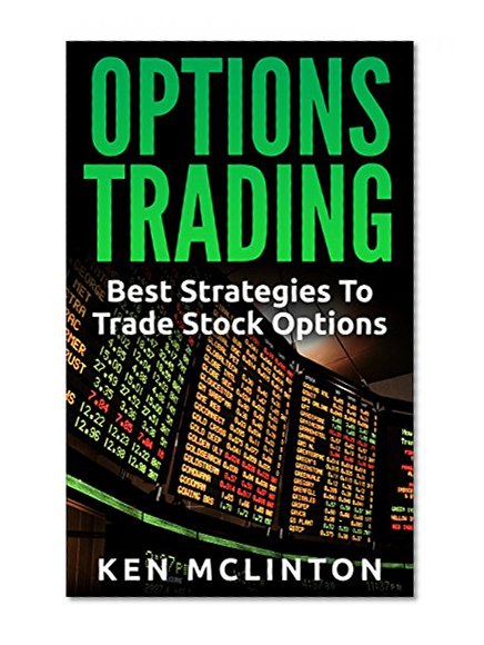 Options Trading: Best Strategies To Trade Stock Options (Options Trading Strategies, Options Trading, Options Trading For Beginners, Investing Basics) ... Market, Investing For Beginners Book 2)