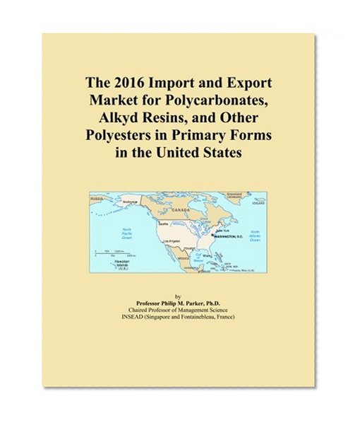 The 2016 Import and Export Market for Polycarbonates, Alkyd Resins, and Other Polyesters in Primary Forms in the United States