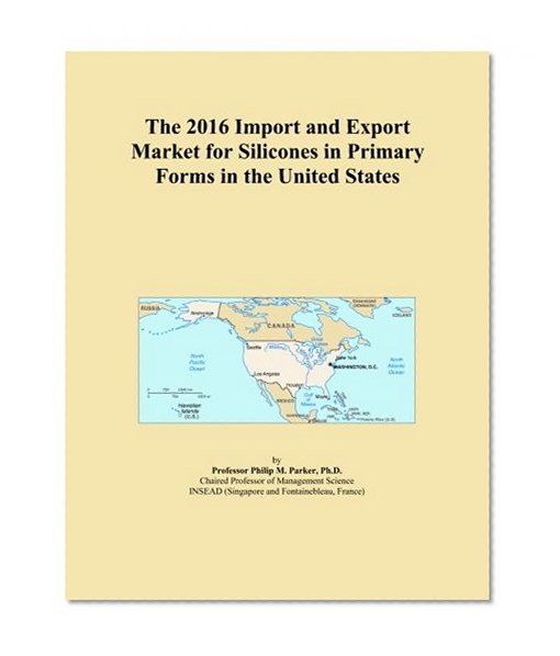The 2016 Import and Export Market for Silicones in Primary Forms in the United States