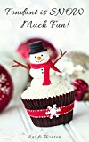 Fondant is SNOW Much Fun!