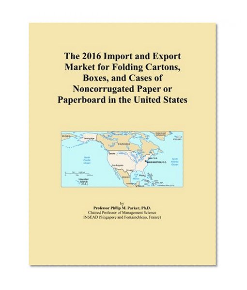The 2016 Import and Export Market for Folding Cartons, Boxes, and Cases of Noncorrugated Paper or Paperboard in the United States
