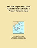 The 2016 Import and Export Market for Polycarbonates in Primary Forms in Japan