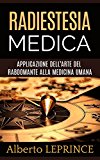 Radiestesia Medica - Applicazione dell'Arte del Rabdomante alla Medicina umana (Italian Edition)
