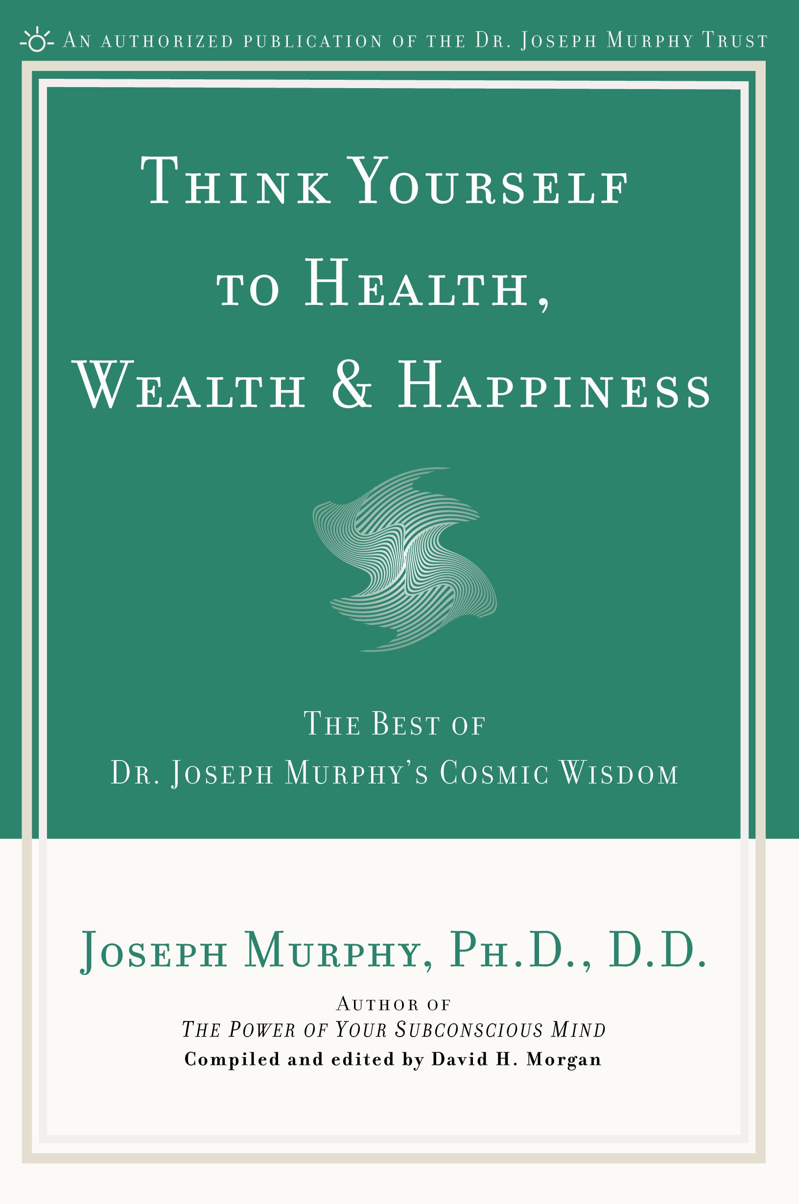 Book Cover Think Yourself to Health, Wealth & Happiness: The Best of Dr. Joseph Murphy's Cosmic Wisdom