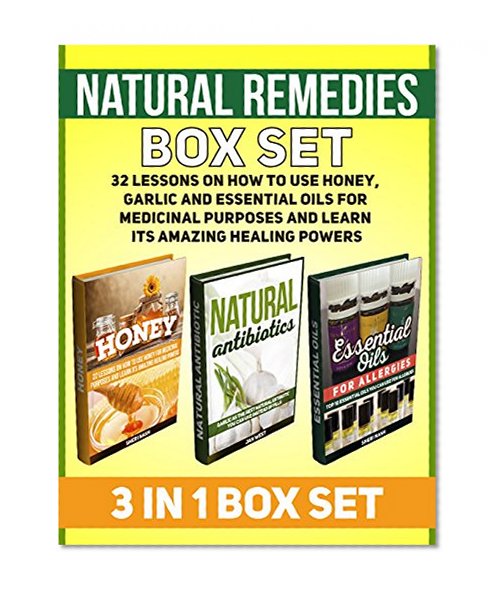 Natural Remedies Box Set: 32 Lessons on How to Use Honey, Garlic and Essential Oils for Medicinal Purposes and Learn Its Amazing Healing Powers (Natural ... natural remedies, herbal antibiotics)