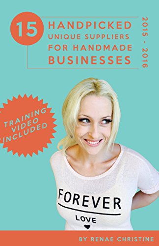 15 Handpicked Unique Suppliers for Handmade Businesses 2015 - 2016: An Exclusive Guide To Fuel Etsy Selling Success and the Handmade Entrepreneur (Etsy Book, Etsy business for beginners)