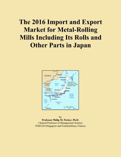 The 2016 Import and Export Market for Metal-Rolling Mills Including Its Rolls and Other Parts in Japan