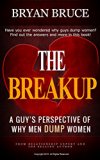 The Break Up: A Guy's Perspective of Why Men Dump Women