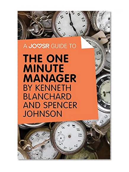 A Joosr Guide to... The One Minute Manager by Kenneth Blanchard & Spencer Johnson