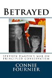 Betrayed: Stephen Harper's war on principled conservatism