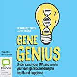 Gene Genius: Understand Your DNA and Create Your Own Genetic Roadmap to Health and Happiness