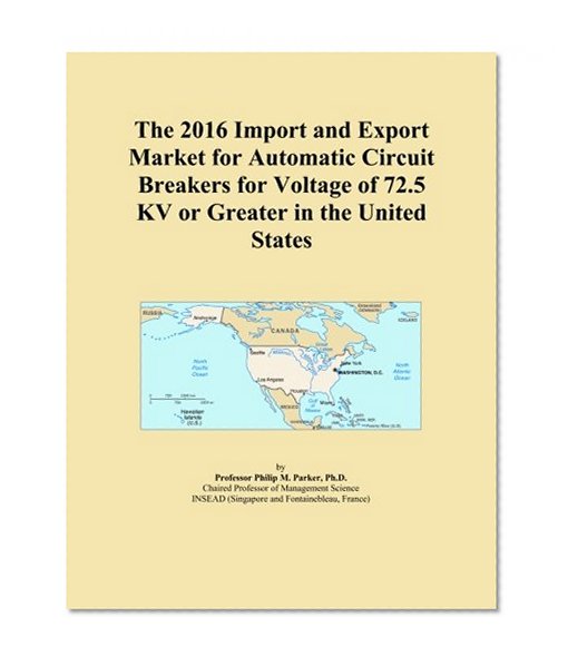 The 2016 Import and Export Market for Automatic Circuit Breakers for Voltage of 72.5 KV or Greater in the United States