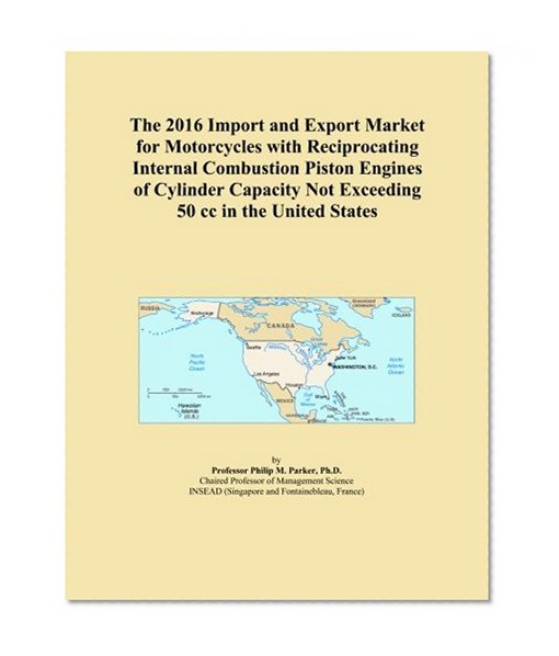 The 2016 Import and Export Market for Motorcycles with Reciprocating Internal Combustion Piston Engines of Cylinder Capacity Not Exceeding 50 cc in the United States