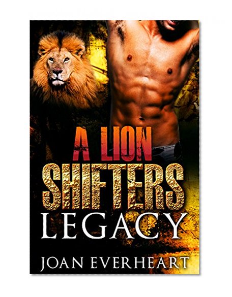 LION SHIFTER ROMANCE: A Lion Shifter's Legacy ( A BBW  Lion Shifter Paranormal Romance) (Lion Romance) (Fantasy Women's Fiction  Contemporary BBW Shifter Short Reads)
