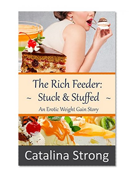 The Rich Feeder: Stuck and Stuffed: (Stuckage, Menage, Tickling, Stuffing)