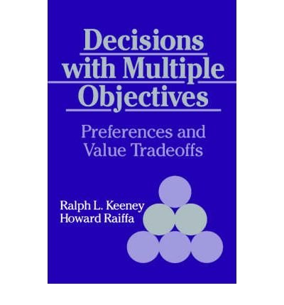 [(Decisions with Multiple Objectives: Preferences and Value Trade-offs )] [Author: Ralph L. Keeney] [Jul-1993]