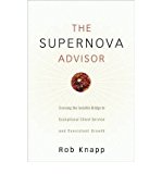 [(The Supernova Advisor: Crossing the Invisible Bridge to Exceptional Client Service and Consistent Growth )] [Author: Robert D. Knapp] [Jan-2008]