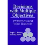 [(Decisions with Multiple Objectives: Preferences and Value Trade-offs )] [Author: Ralph L. Keeney] [Jul-1993]
