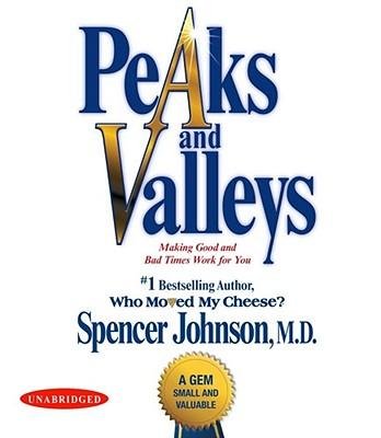 [(Peaks and Valleys: Getting What You Need in Both Good and Bad Times )] [Author: Spencer Johnson] [Jun-2009]