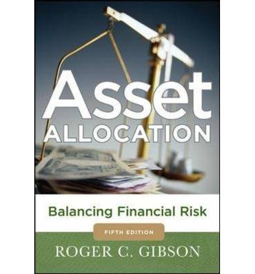 [(Asset Allocation: Balancing Financial Risk )] [Author: Roger C. Gibson] [Jun-2013]