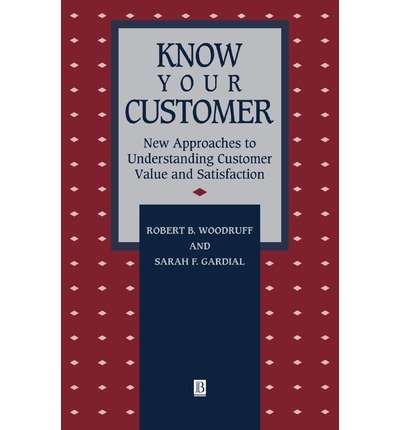 [(Know Your Customer: New Approaches to Understanding Customer Value and Satisfaction )] [Author: R.B. Woodruff] [Jun-1996]