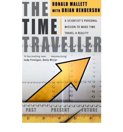 [(The Time Traveller: One Man's Mission to Make Time Travel a Reality )] [Author: Ronald L. Mallett] [Aug-2008]