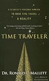 [(Time Traveler: A Scientist's Personal Mission to Make Time Travel a Reality )] [Author: Ronald L. Mallett] [Nov-2007]