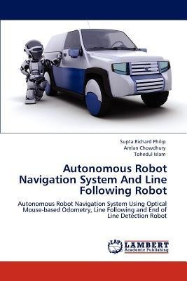 [(Autonomous Robot Navigation System and Line Following Robot )] [Author: Supta Richard Philip] [May-2012]
