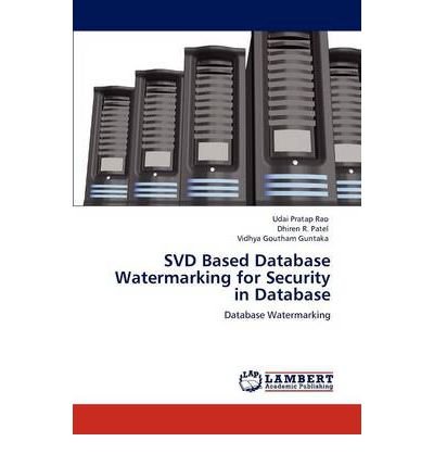 [(Svd Based Database Watermarking for Security in Database )] [Author: Udai Pratap Rao] [Oct-2011]
