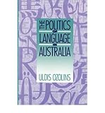 [(The Politics of Language in Australia )] [Author: Uldis Ozolins] [Aug-2011]